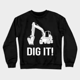 Dig it Excavator Crewneck Sweatshirt